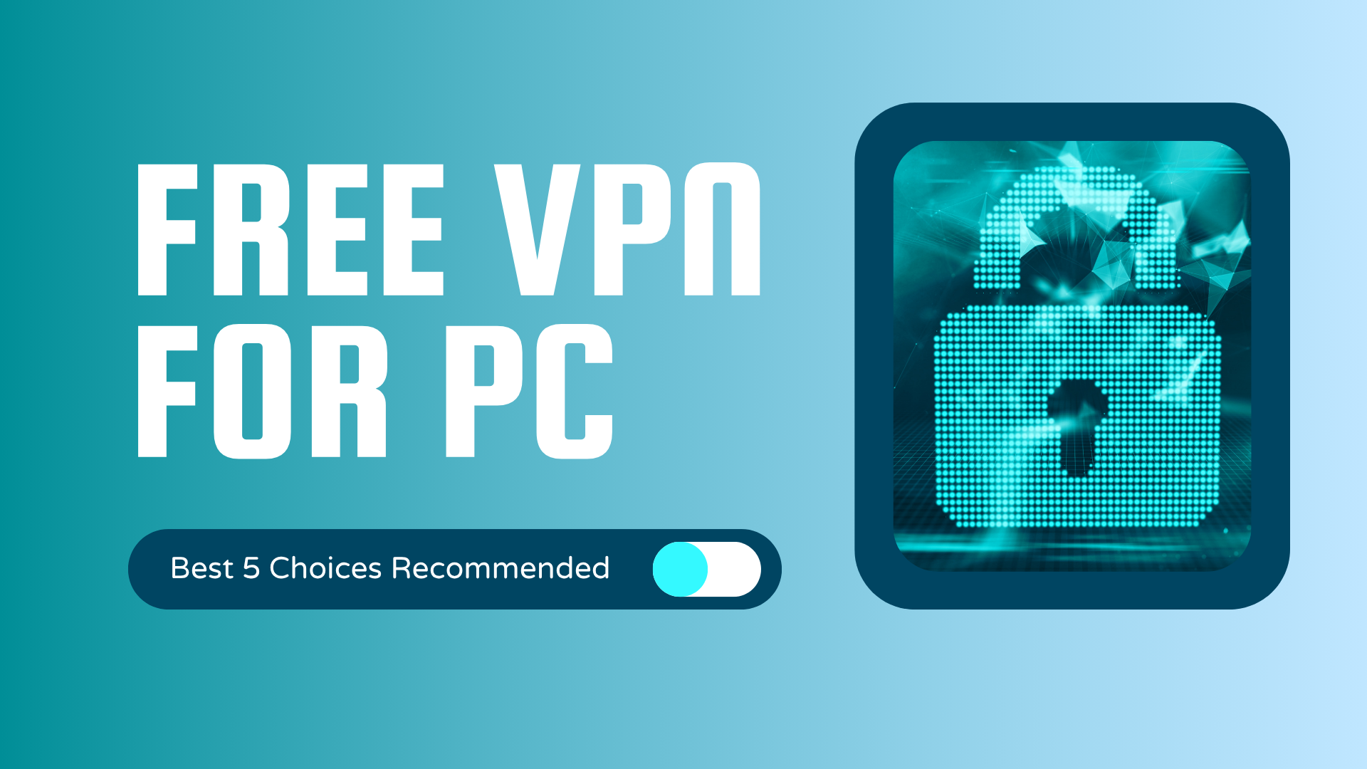 5 Best Free VPNs for PC | 2025 Newest Top List